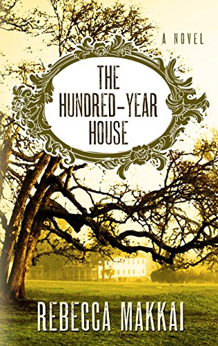 The hundred-year house by Rebecca Makkai