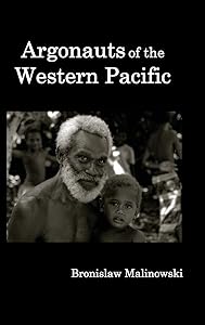 Argonauts of the Western Pacific; An Account of Native Enterprise and Adventure in the Archipelagoes of Melanesian New Guinea.