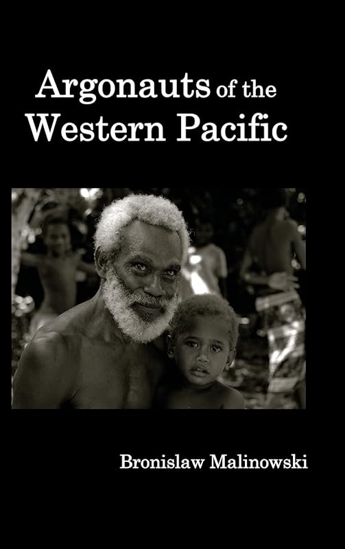 Argonauts of the Western Pacific; An Account of Native Enterprise and Adventure in the Archipelagoes of Melanesian New Guinea. by Bronislaw Malinowski