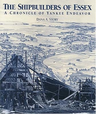 Shipbuilders of Essex: A Chronicle of Yankee Endeavor