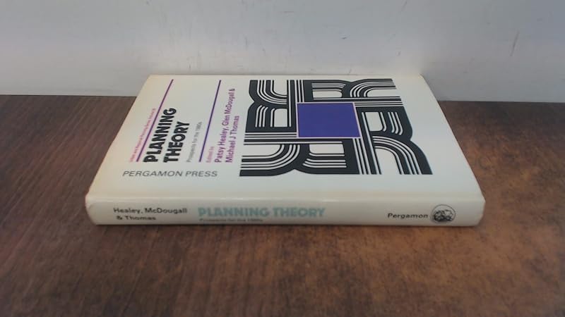 Planning theory: Prospects for the 1980s : selected papers from a conference held in Oxford, 2-4 April 1981 (Urban and regional planning) by Patsy Healey
