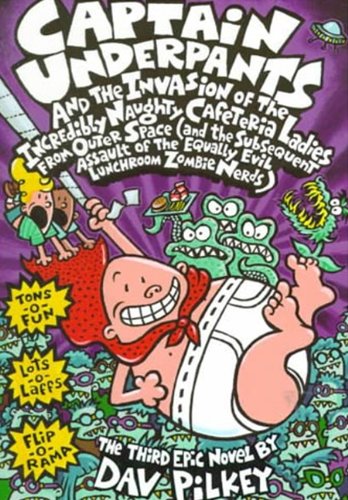 Captain Underpants And The Invasion Of The Incredibly Naughty Cafeteria Ladies From Outer Space by Dav Pilkey