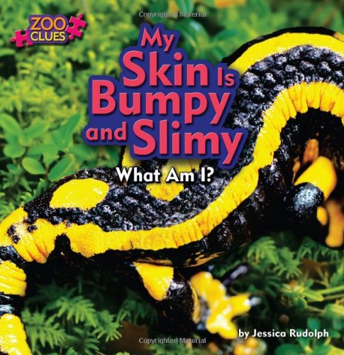 My Skin Is Bumpy and Slimy: What am I? (Zoo Clues: Little Bits! First Readers) by Jessica Rudolph