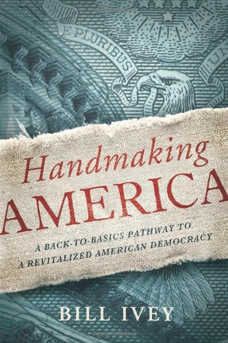 Handmaking America: A Back-to-Basics Pathway to a Revitalized American Democracy by Bill Ivey
