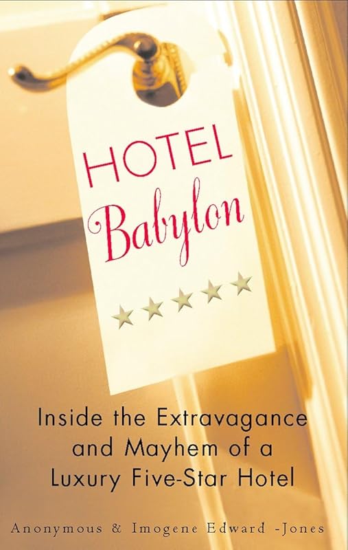 Hotel Babylon: Inside the Extravagance and Mayhem of a Luxury Five-Star Hotel by Anonymous