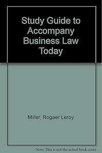 Study Guide to Accompany Business Law Today: Alternate Essentials Edition : Text & Hypothetical Examples-Legal, Wthical, Regulatory, and International Environoment