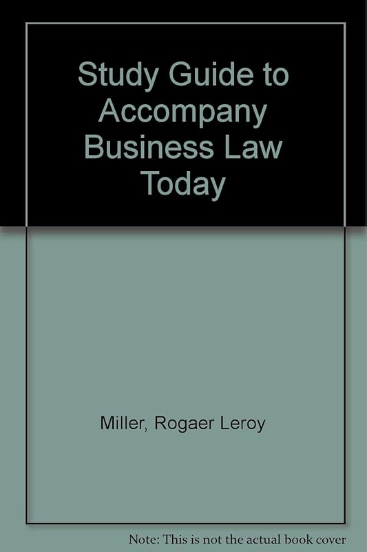 Study Guide to Accompany Business Law Today: Alternate Essentials Edition : Text & Hypothetical Examples-Legal, Wthical, Regulatory, and International Environoment by Roger LeRoy Miller