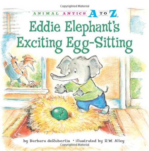 Eddie Elephant's Exciting Egg-Sitting (Animal Antics A to Z) by Barbara deRubertis