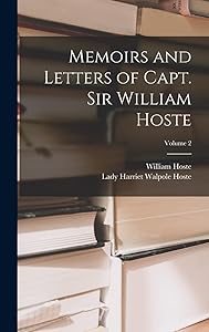 Memoirs and Letters of Capt. Sir William Hoste; Volume 2 by William Hoste