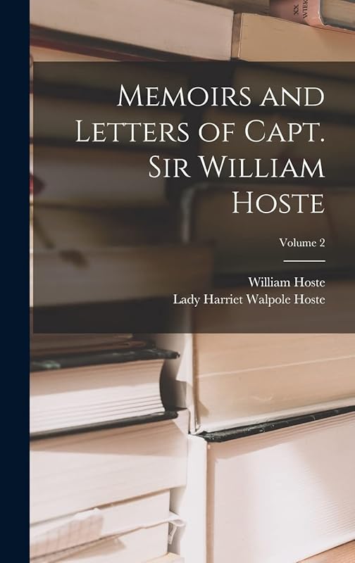Memoirs and Letters of Capt. Sir William Hoste; Volume 2 by William Hoste