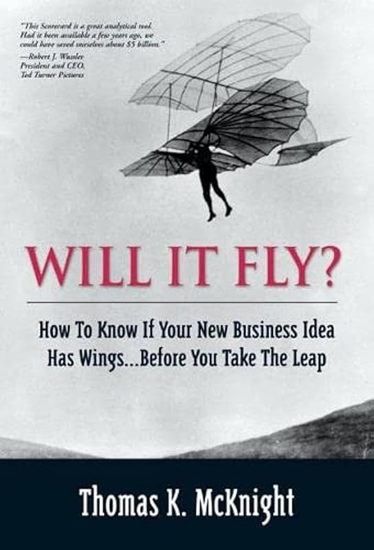 Will It Fly? How to Know if Your New Business Idea Has Wings...Before You Take the Leap by Thomas McKnight