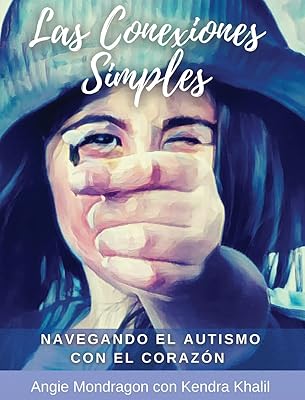 Las Conexiones Simples: Navegando El Autismo Con El Corazón (Spanish Edition)