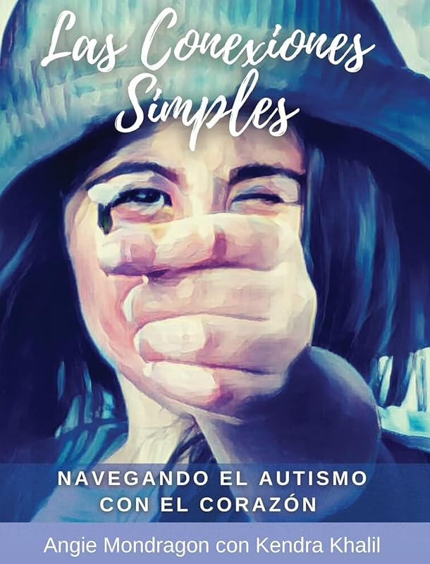 Las Conexiones Simples: Navegando El Autismo Con El Corazón (Spanish Edition) by Angie Mondragon