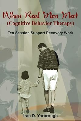 When Real Men Meet (Cognitive Behavior Therapy): Ten Session Support Recovery Work