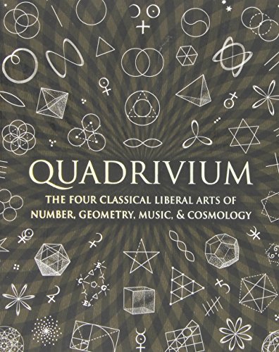 Quadrivium: The Four Classical Liberal Arts of Number, Geometry, Music, & Cosmology by Miranda Lundy