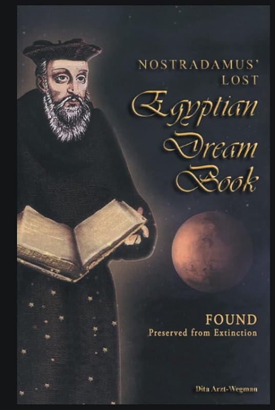Nostradamus' Lost Egyptian Dream Book: Found Preserved from Extinction by Dita Arzt-Wegman