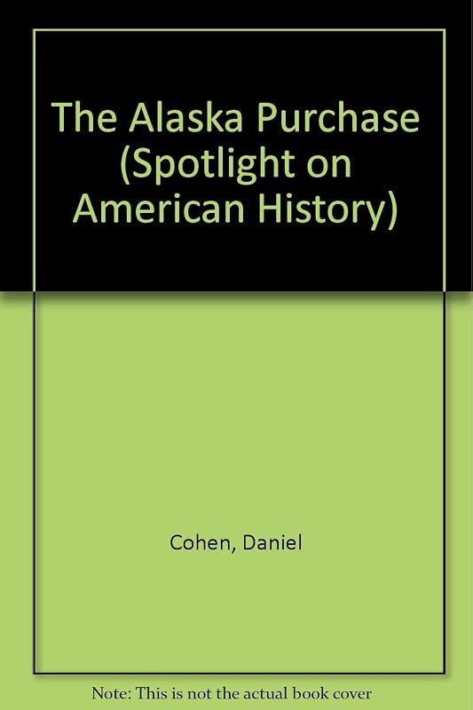 Alaska Purchase, The (Spotlight on American History) by Daniel cohen
