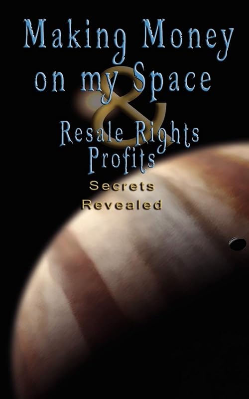 Make Money on Myspace (Myspace.Com) & Resale Rights Profits - Secrets Revealed by Various