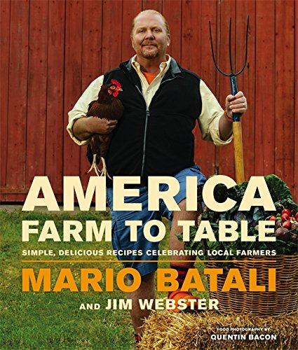 America--Farm to Table: Simple, Delicious Recipes Celebrating Local Farmers by Mario Batali
