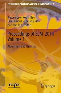 Proceedings of ELM-2014 Volume 1: Algorithms and Theories (Proceedings in Adaptation, Learning and Optimization, 3) by Jiuwen Cao