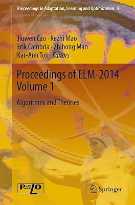 Proceedings of ELM-2014 Volume 1: Algorithms and Theories (Proceedings in Adaptation, Learning and Optimization, 3)
