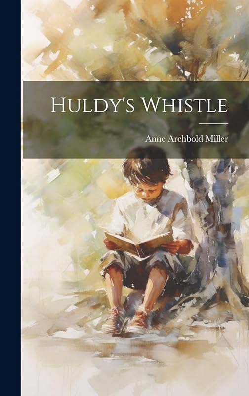 Huldy's Whistle by Anne Archbold Miller