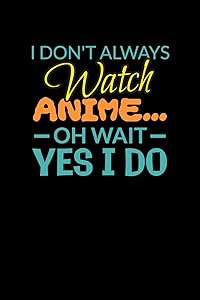 I Don't Always Watch Anime Oh Wait Yes I Do: Shopping List Book