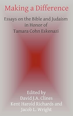 Making a Difference: Essays on the Bible and Judaism in Honor of Tamara Cohn Eskenazi (Hebrew Bible Monographs)