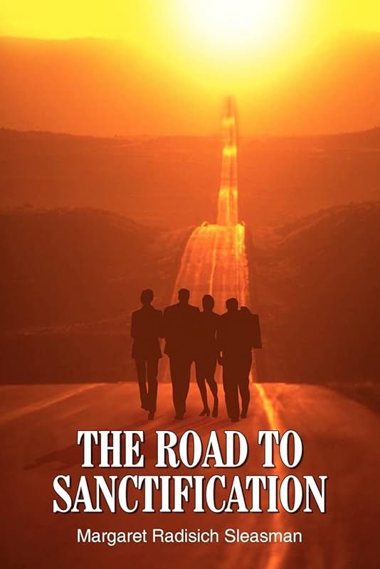 THE ROAD TO SANCTIFICATION by Margaret Radisich Sleasman
