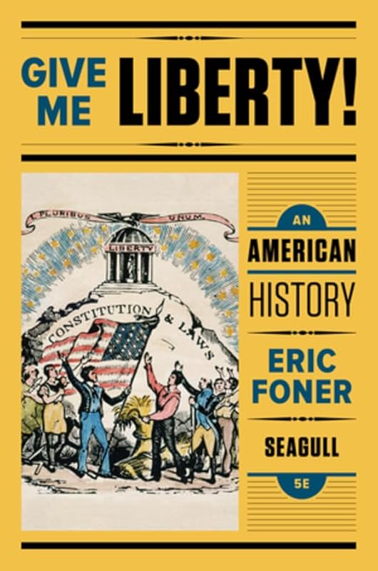Give Me Liberty!: An American History (Seagull Fifth Edition) (Vol. One-Volume) by Eric Foner