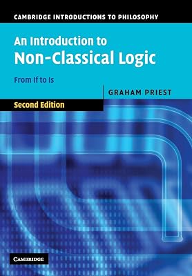 An Introduction to Non-Classical Logic, Second Edition: From If to Is (Cambridge Introductions to Philosophy)