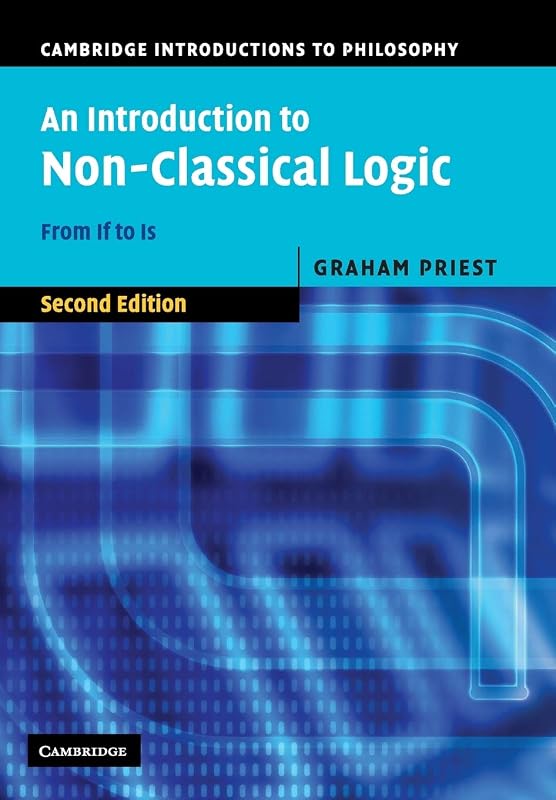 An Introduction to Non-Classical Logic, Second Edition: From If to Is (Cambridge Introductions to Philosophy) by Graham Priest