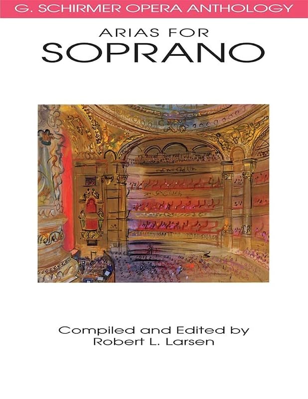 Arias for Soprano: G. Schirmer Opera Anthology (G. SCHRIMER OPERA ANTHOLOGY) by Robert L. Larsen