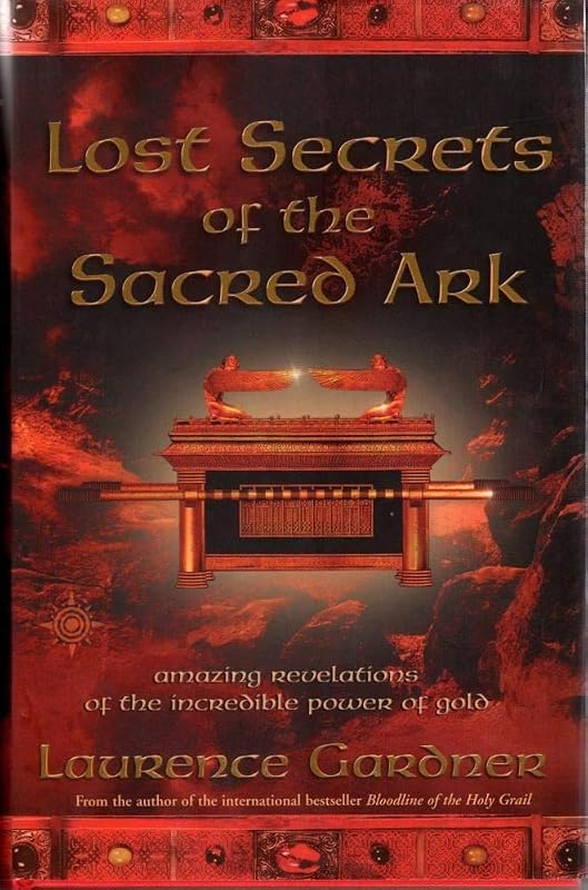 Lost Secrets of the Sacred Ark: Amazing Revelations of the Incredible Power of Gold by Laurence Gardner