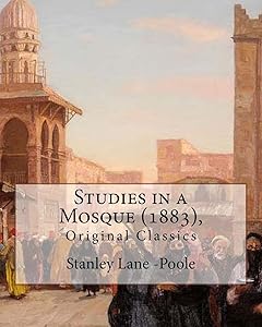 Studies in a Mosque (1883), By Stanley Lane-Poole (Original Classics) by Stanley Lane-Poole