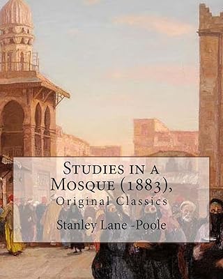 Studies in a Mosque (1883), By Stanley Lane-Poole (Original Classics)