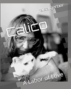 Calico: A Labor of Love by reisa lois gerber