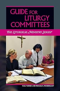 Guide for Liturgy Committees (The Liturgical Ministry)