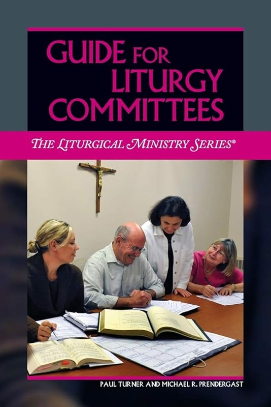 Guide for Liturgy Committees (The Liturgical Ministry) by Paul Turner