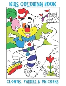 Kids Coloring Book - Clowns, Fairies & Unicorns: This 8.5"x 11" matte finish 95 page book is full with images of clowns, fairies & unicorns to color. ... the afternoon coloring these happy designs!