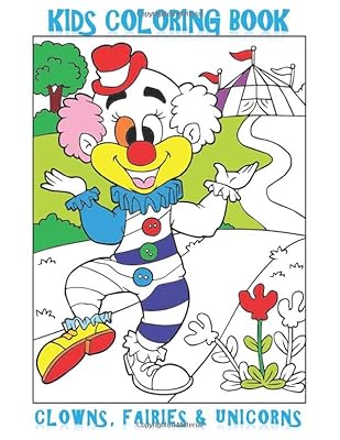 Kids Coloring Book - Clowns, Fairies & Unicorns: This 8.5"x 11" matte finish 95 page book is full with images of clowns, fairies & unicorns to color. ... the afternoon coloring these happy designs!