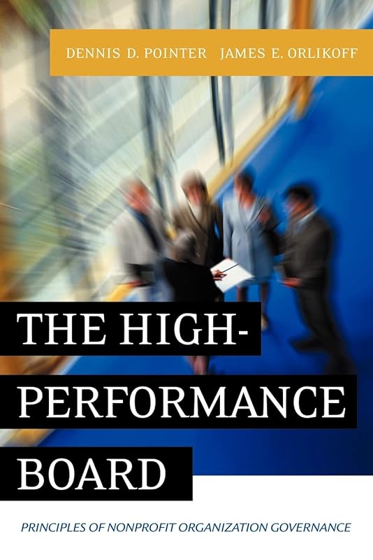 The High-Performance Board: Principles of Nonprofit Organization Governance by Dennis D. Pointer