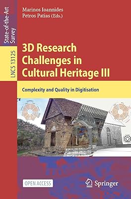 3D Research Challenges in Cultural Heritage III: Complexity and Quality in Digitisation (Lecture Notes in Computer Science)