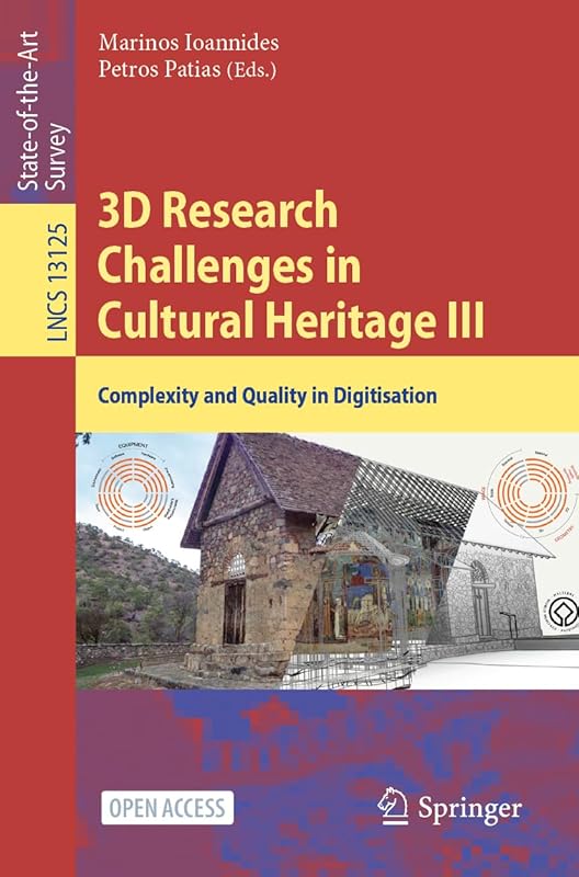3D Research Challenges in Cultural Heritage III: Complexity and Quality in Digitisation (Lecture Notes in Computer Science) by Marinos Ioannides