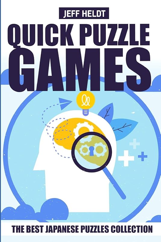 Quick Puzzle Games: No Four In A Row Puzzles - The Best Japanese Puzzles Collection (Logic Puzzle Games) by Jeff Heldt