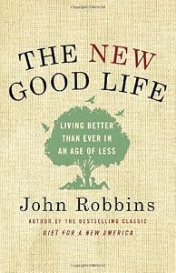 The New Good Life: Living Better Than Ever in an Age of Less