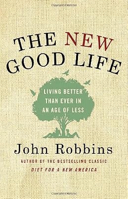 The New Good Life: Living Better Than Ever in an Age of Less