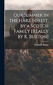 Our Summer in the Harz Forest, by a Scotch Family [Really by K. Burton] by Katharine Burton