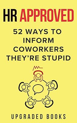 HR Approved 52 Ways To Inform Coworkers They're Stupid (HR Approved Office Survival Series)