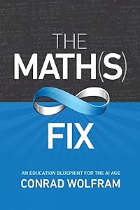 The Math(s) Fix: An Education Blueprint for the AI Age by Conrad Wolfram